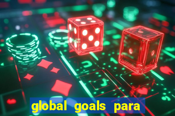 global goals para que serve